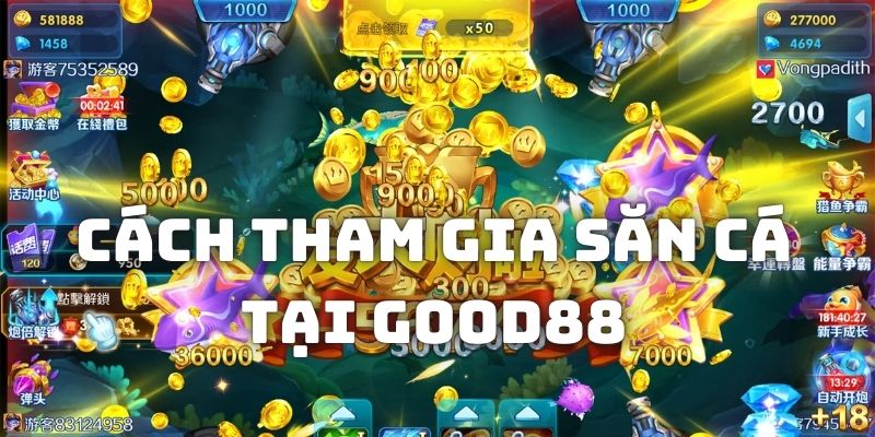 Cách tham dự các bàn game bắn cá xanh chín tại nhà cái Good88